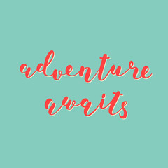 Adventure awaits. Brush lettering.