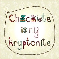 Vector illustration "Chocolate is my kryptonite" Hand drawing. Sweets. Font.