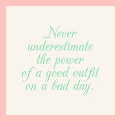 Fashion quote poster. Never underestimate the power of a good outfit on a bad day. Vector illustration.