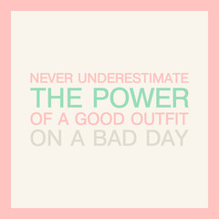 Fashion quote card. Never underestimate the power of a good outfit on a bad day. Vector illustration.
