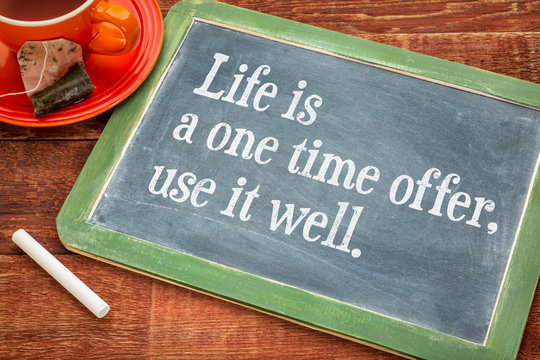 Life is one time offer, use it well
