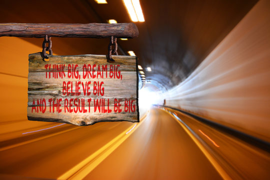 Think big dream big believe big and the result will be big