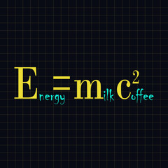 Energy is milk with coffee - funny inscription template