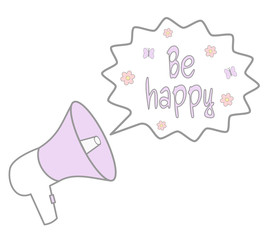 cute cartoon lovely megaphone with speech bubble with be happy hand drawn quote vector illustration

