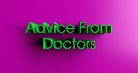 Advice From Doctors - 3D rendered colorful headline illustration.  Can be used for an online banner ad or a print postcard.