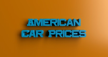 American Car Prices - 3D rendered colorful headline illustration.  Can be used for an online banner ad or a print postcard.