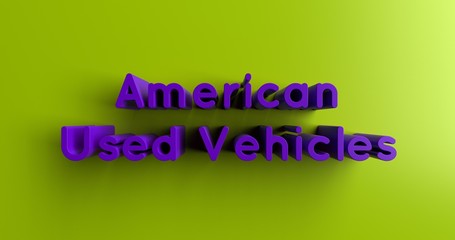 American Used Vehicles - 3D rendered colorful headline illustration.  Can be used for an online banner ad or a print postcard.