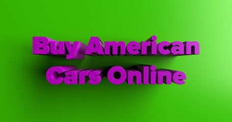 Buy American Cars Online - 3D rendered colorful headline illustration.  Can be used for an online banner ad or a print postcard.