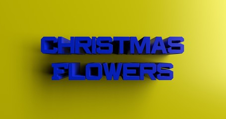 Christmas Flowers - 3D rendered colorful headline illustration.  Can be used for an online banner ad or a print postcard.