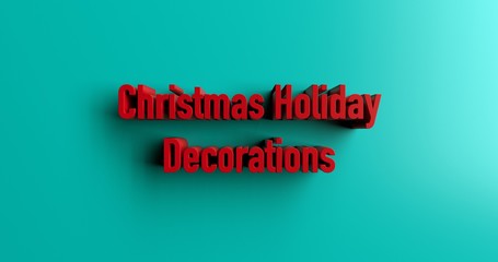 Christmas Holiday Decorations - 3D rendered colorful headline illustration.  Can be used for an online banner ad or a print postcard.