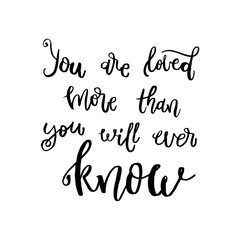You are loved more than you will ever know - Motivational t-shirt design. Unique housewarming typography poster or apparel design. Vector Modern brush hand lettering print.