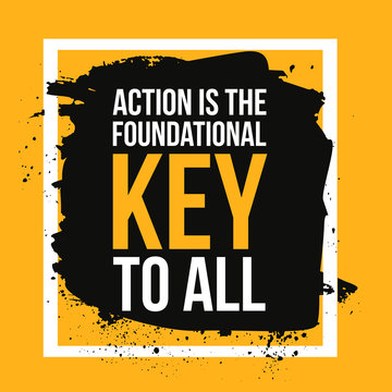 Action is the foundational key to all. Motivation poster, quote background,print illustration for wall.