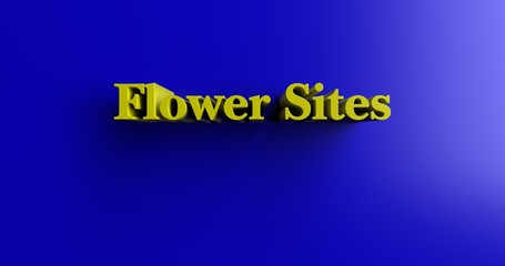 Flower Sites - 3D rendered colorful headline illustration.  Can be used for an online banner ad or a print postcard.