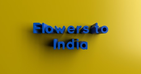 Flowers to India - 3D rendered colorful headline illustration.  Can be used for an online banner ad or a print postcard.