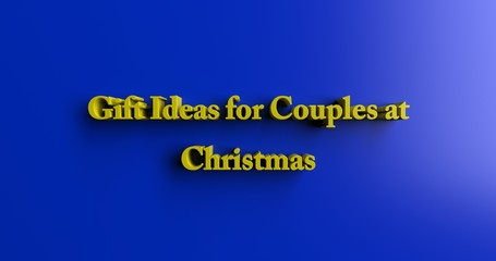 Gift Ideas for Couples at Christmas - 3D rendered colorful headline illustration.  Can be used for an online banner ad or a print postcard.