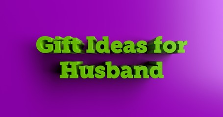Gift Ideas for Husband - 3D rendered colorful headline illustration.  Can be used for an online banner ad or a print postcard.