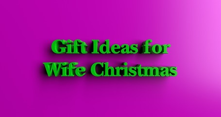 Gift Ideas for Wife Christmas - 3D rendered colorful headline illustration.  Can be used for an online banner ad or a print postcard.