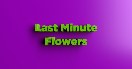 Last Minute Flowers - 3D rendered colorful headline illustration.  Can be used for an online banner ad or a print postcard.