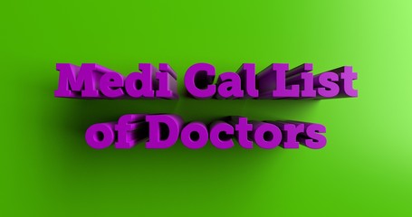 Medi Cal List of Doctors - 3D rendered colorful headline illustration.  Can be used for an online banner ad or a print postcard.