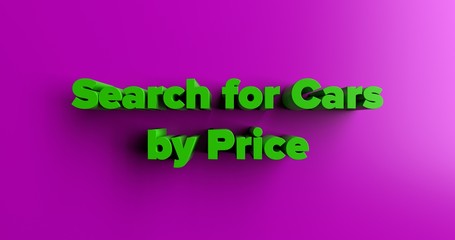 Search for Cars by Price - 3D rendered colorful headline illustration.  Can be used for an online banner ad or a print postcard.