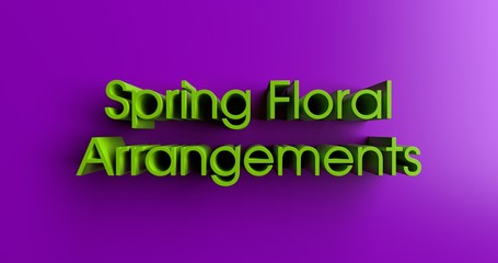 Spring Floral Arrangements - 3D rendered colorful headline illustration.  Can be used for an online banner ad or a print postcard.