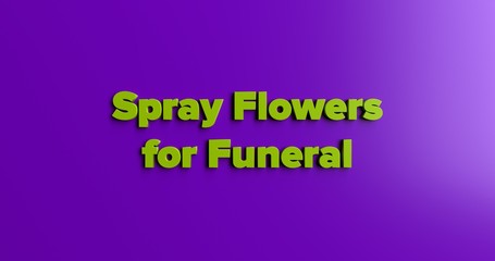 Spray Flowers for Funeral - 3D rendered colorful headline illustration.  Can be used for an online banner ad or a print postcard.