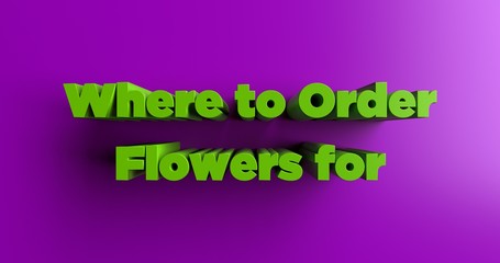 Where to Order Flowers for Delivery - 3D rendered colorful headline illustration.  Can be used for an online banner ad or a print postcard.