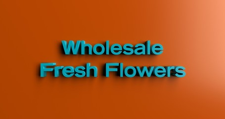 Wholesale Fresh Flowers - 3D rendered colorful headline illustration.  Can be used for an online banner ad or a print postcard.