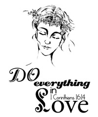 Do everything in Love quote; woman with flowers crown hand drawn illustration; Christianity motivation concept.