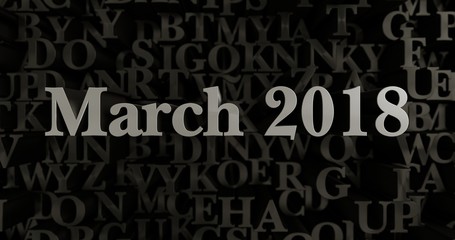 March 2018 - 3D rendered metallic typeset headline illustration.  Can be used for an online banner ad or a print postcard.