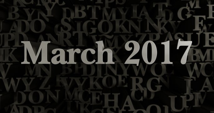 March 2017 - 3D rendered metallic typeset headline illustration.  Can be used for an online banner ad or a print postcard.