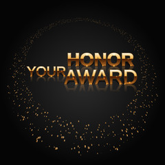 Art Deco style. Luxury characters. Your Honor Award. Celebration ceremony concept. Nomination background. Stylish golden lletters and ring from gold particles. Vector illustration