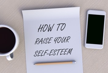 HOW TO RAISE YOUR SELF-ESTEEM, message on paper, smart phone and coffee on table, 3D rendering