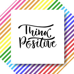 Hand drawn vector lettering. Think positive. Motivational modern calligraphy. Inspirational phrase for poster and card
