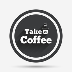 Take a Coffee sign icon. Hot Coffee cup.