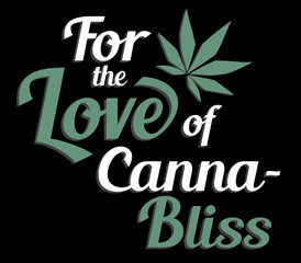 For the Love Cannabis Bliss marijuana poster design with cannabis leaf and white and green lettering for marijuana legalization