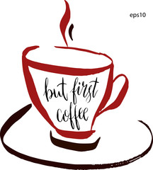 But first coffee lettering in a cup of coffee in vector. Hand-drawn vector artistic illustration for design, textile, prints, t-shirt.
