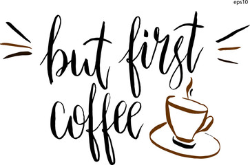 But first coffee lettering and a cup of coffee in vector. Hand-drawn vector artistic illustration for design, textile, prints, t-shirt.