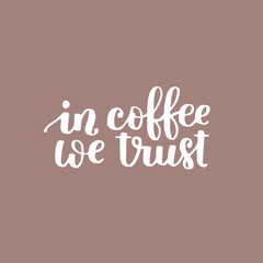 Vector motivational quote. Cute handdrawn lettering - in coffee we trust. Brown background.