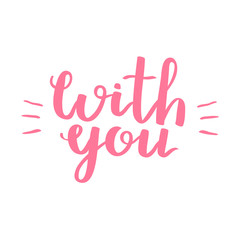 Fototapeta premium Lettering vector text with motivational quote. Sweet cute inspiration typography. Calligraphy postcard poster graphic design element. Hand written sign With You.