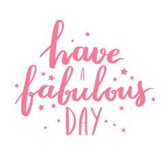 Fototapeta premium Lettering vector text with motivational quote. Sweet cute inspiration typography. Calligraphy postcard poster graphic design element. Hand written sign Have a fabulous day.