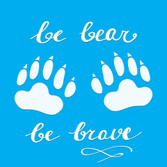 Vector bear paws augmented with inspirational inscription. Illustration for different motivational and inspirational sources, emblem of symbol of different products and sport theme. 