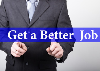 get a better job written on virtual screen. technology, internet and networking concept. man in a business suit and tie holds a PC tablet
