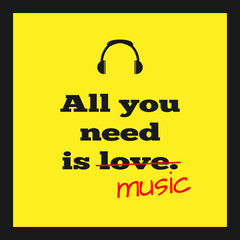 Musical poster. The text of "All You Need Is Music". Icon headphones. Colorful.