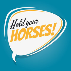 hold your horses retro speech balloon