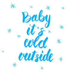 Baby, it's cold outside. Romantic winter phrase for greeting cards and posters. Brush lettering qoute