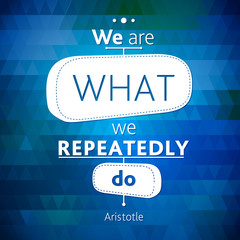Typographical Background Illustrations with quote of Albert EINSTEIN and   Aristotle. We are what  repeatedly do. Ancient philosopher  said awise aphorism
