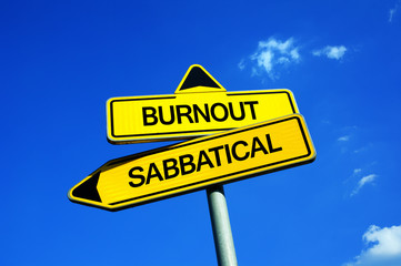 Burnout vs Sabbatical - Traffic sign with two options - exhaustion, demotiovation and frustration at work vs give notice and leave job for recovery and refresh - obrazy, fototapety, plakaty