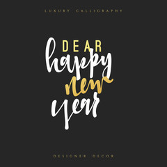 Dear Happy new year lettering handmade calligraphy. Inscriptions for greeting card. Luxury calligraphy decor design element
