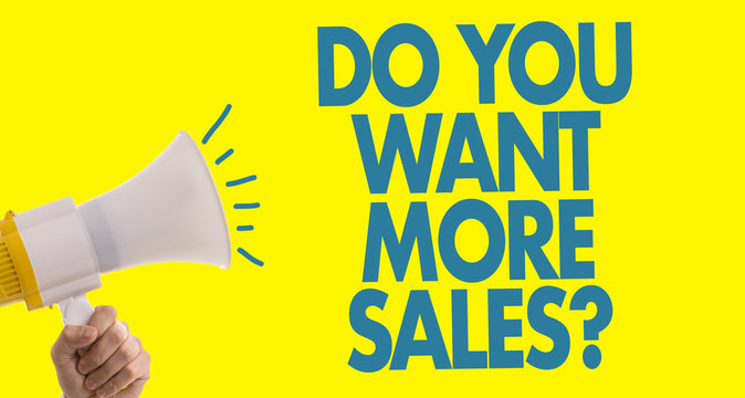 Do You Want More Sales?